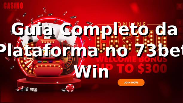 ⭐ Guia Completo da Plataforma no 73bet Win