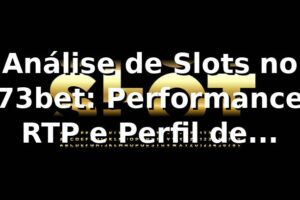 Análise de Slots no 73bet: Performance, RTP e Perfil de Jogador 📊